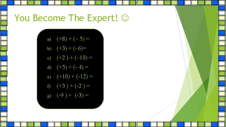 Extension work You Become The Expert! a) (+8) + (– 5) = b) (+3)