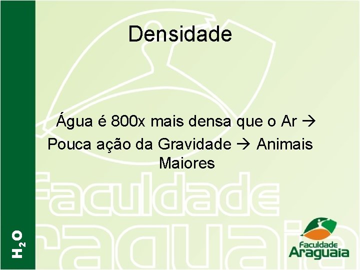 Densidade H 2 O Água é 800 x mais densa que o Ar Pouca
