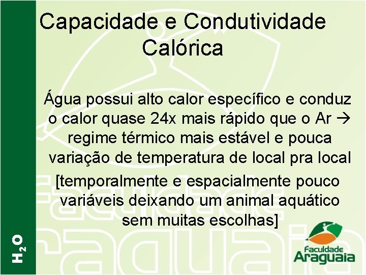 Capacidade e Condutividade Calórica H 2 O Água possui alto calor específico e conduz