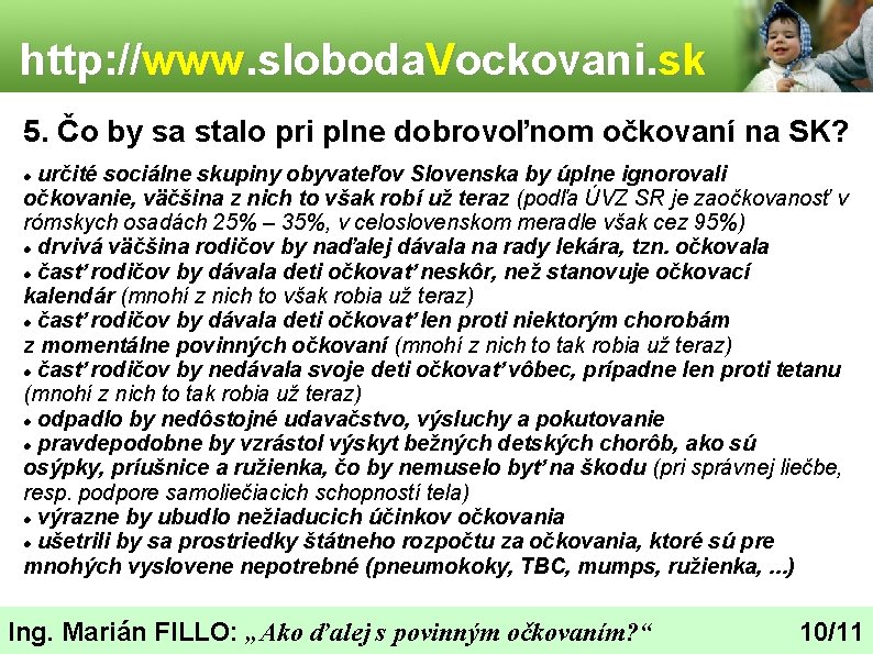http: //www. sloboda. Vockovani. sk 5. Čo by sa stalo pri plne dobrovoľnom očkovaní