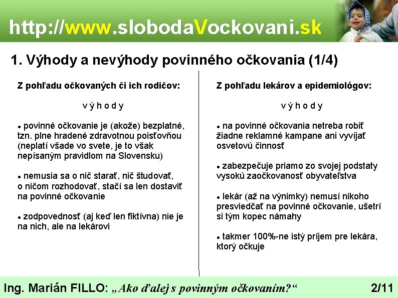 http: //www. sloboda. Vockovani. sk 1. Výhody a nevýhody povinného očkovania (1/4) Z pohľadu