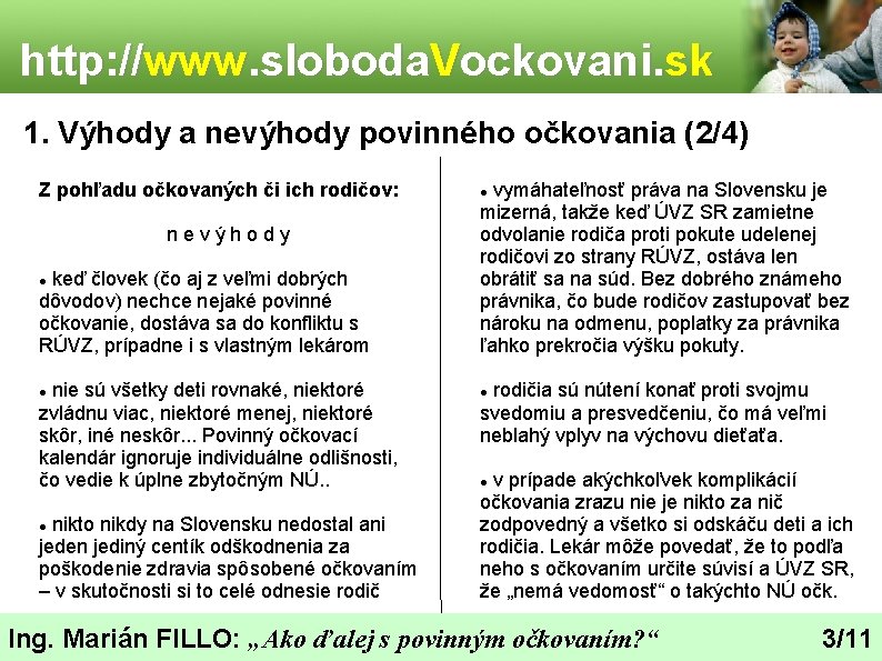 http: //www. sloboda. Vockovani. sk 1. Výhody a nevýhody povinného očkovania (2/4) Z pohľadu