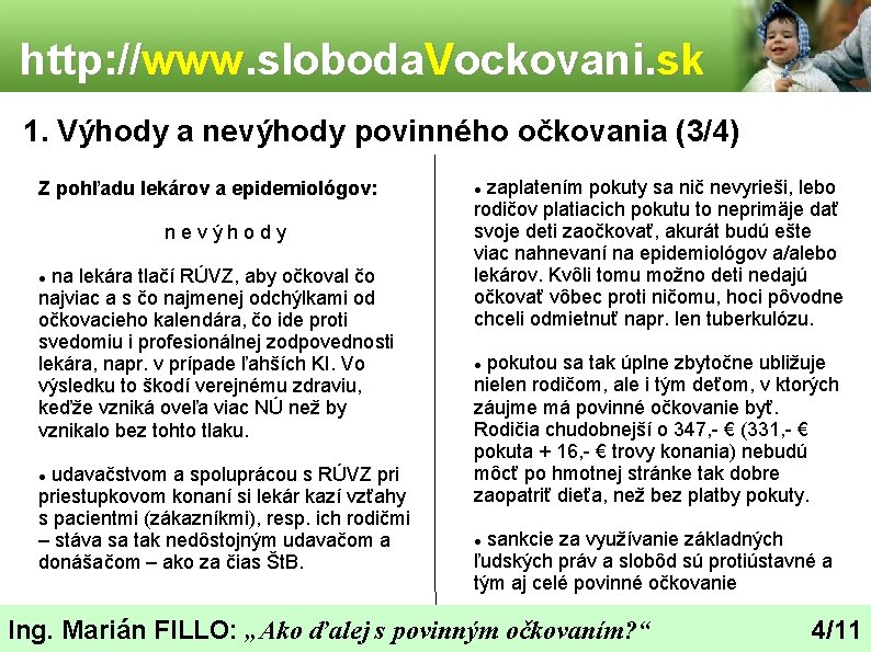 http: //www. sloboda. Vockovani. sk 1. Výhody a nevýhody povinného očkovania (3/4) Z pohľadu