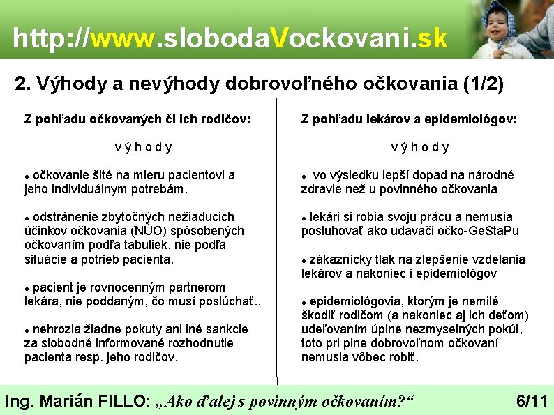 http: //www. sloboda. Vockovani. sk 2. Výhody a nevýhody dobrovoľného očkovania (1/2) Z pohľadu