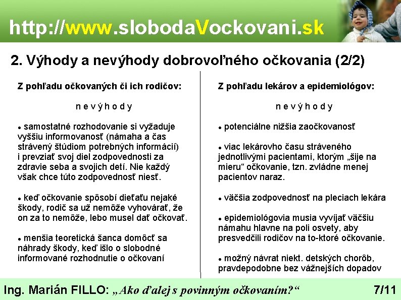 http: //www. sloboda. Vockovani. sk 2. Výhody a nevýhody dobrovoľného očkovania (2/2) Z pohľadu