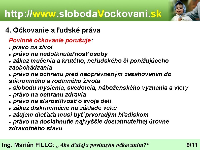 http: //www. sloboda. Vockovani. sk 4. Očkovanie a ľudské práva Povinné očkovanie porušuje: právo