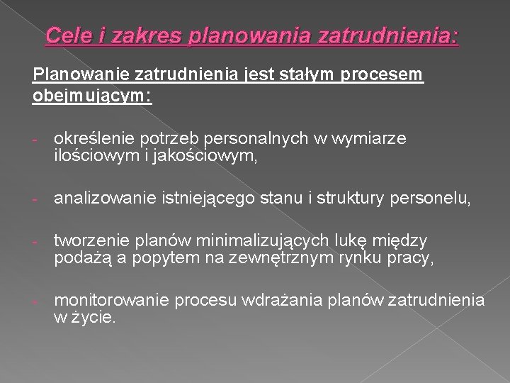 Cele i zakres planowania zatrudnienia: Planowanie zatrudnienia jest stałym procesem obejmującym: - określenie potrzeb