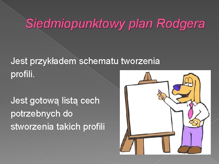 Siedmiopunktowy plan Rodgera Jest przykładem schematu tworzenia profili. Jest gotową listą cech potrzebnych do