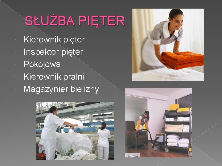 SŁUŻBA PIĘTER Kierownik pięter Inspektor pięter Pokojowa Kierownik pralni Magazynier bielizny 