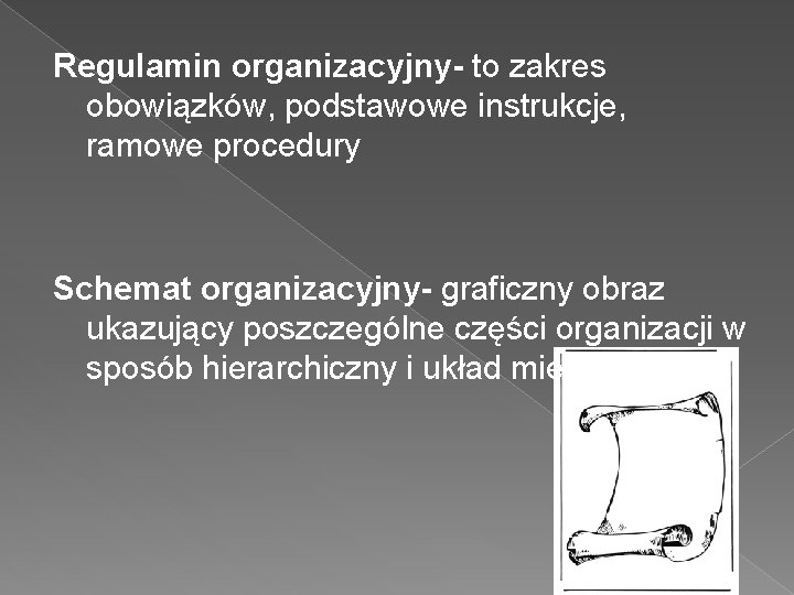 Regulamin organizacyjny- to zakres obowiązków, podstawowe instrukcje, ramowe procedury Schemat organizacyjny- graficzny obraz ukazujący