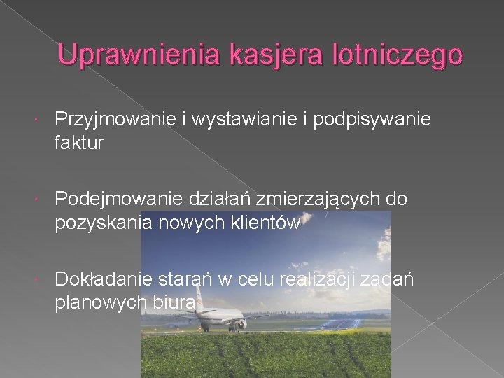 Uprawnienia kasjera lotniczego Przyjmowanie i wystawianie i podpisywanie faktur Podejmowanie działań zmierzających do pozyskania