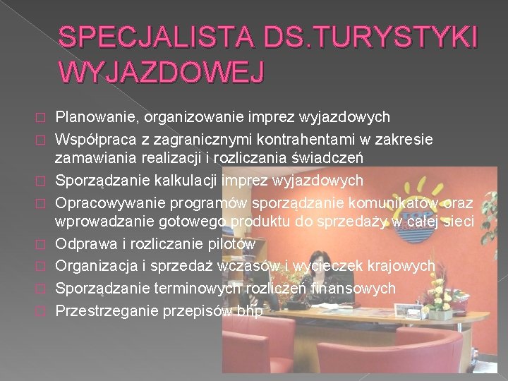 SPECJALISTA DS. TURYSTYKI WYJAZDOWEJ � � � � Planowanie, organizowanie imprez wyjazdowych Współpraca z