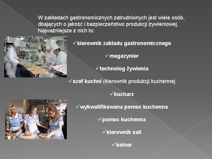 W zakładach gastronomicznych zatrudnionych jest wiele osób, dbających o jakość i bezpieczeństwo produkcji żywieniowej.