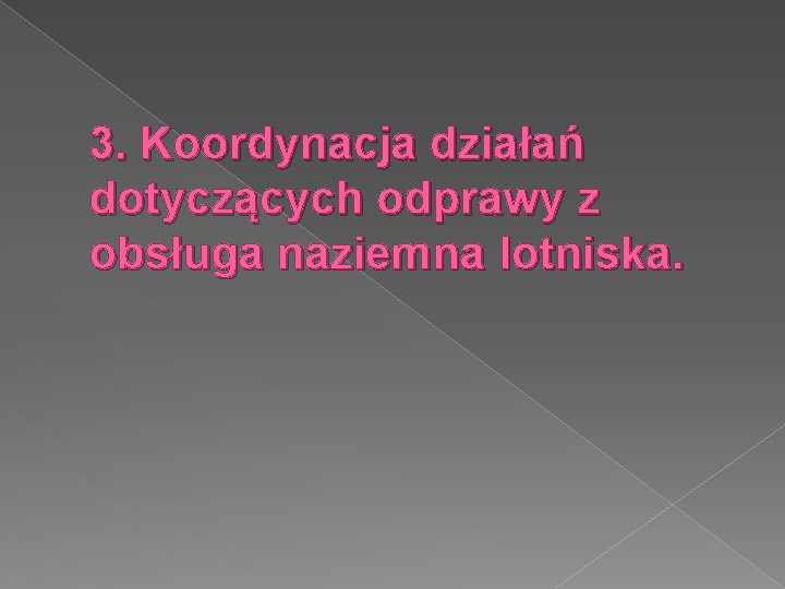 3. Koordynacja działań dotyczących odprawy z obsługa naziemna lotniska. 