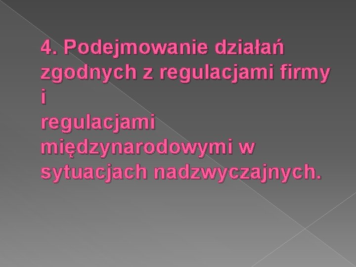 4. Podejmowanie działań zgodnych z regulacjami firmy i regulacjami międzynarodowymi w sytuacjach nadzwyczajnych. 