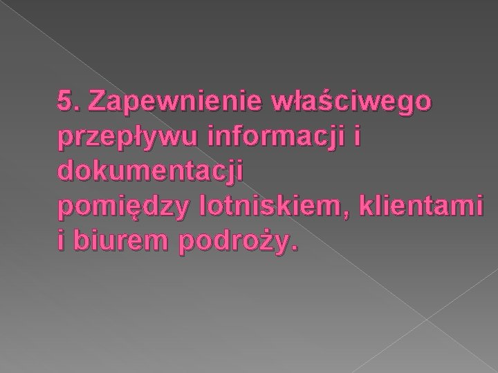 5. Zapewnienie właściwego przepływu informacji i dokumentacji pomiędzy lotniskiem, klientami i biurem podroży. 