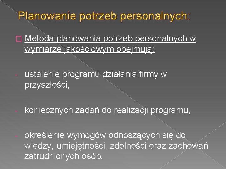 Planowanie potrzeb personalnych: � Metoda planowania potrzeb personalnych w wymiarze jakościowym obejmują: - ustalenie