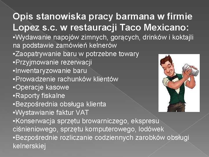 Opis stanowiska pracy barmana w firmie Lopez s. c. w restauracji Taco Mexicano: •