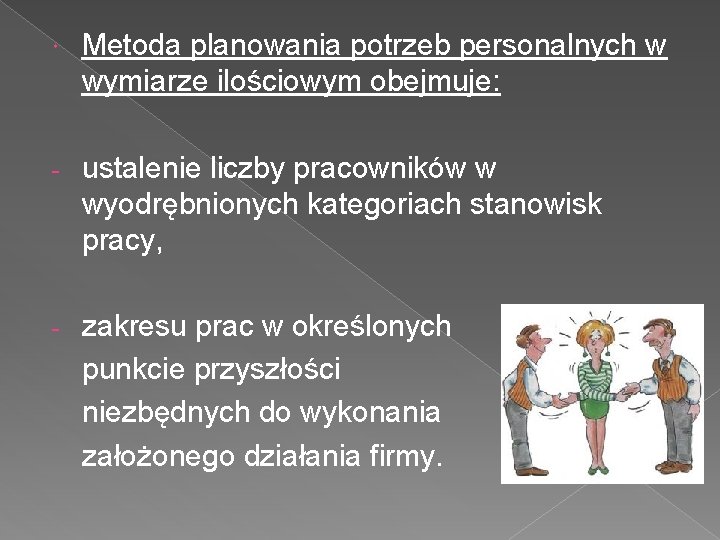  Metoda planowania potrzeb personalnych w wymiarze ilościowym obejmuje: - ustalenie liczby pracowników w