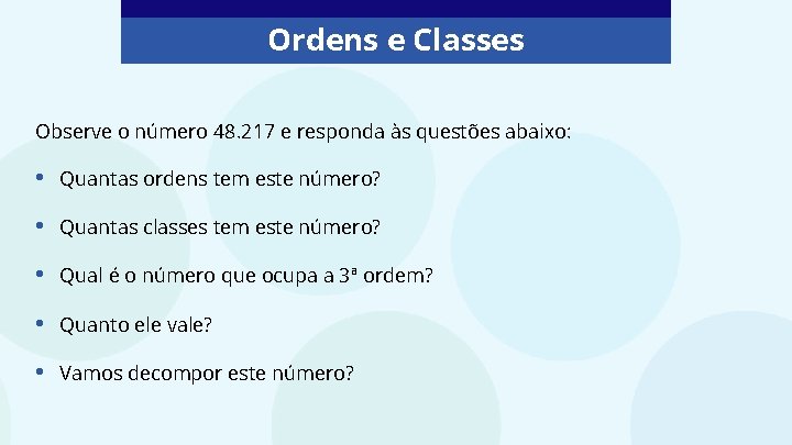 Ordens e Classes Observe o número 48. 217 e responda às questões abaixo: •