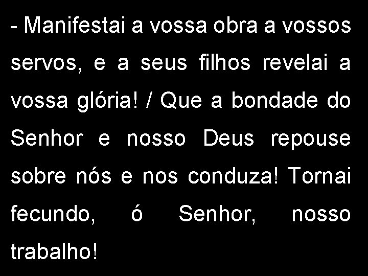 - Manifestai a vossa obra a vossos servos, e a seus filhos revelai a