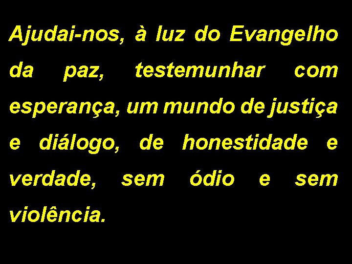 Ajudai-nos, à luz do Evangelho da paz, testemunhar com esperança, um mundo de justiça