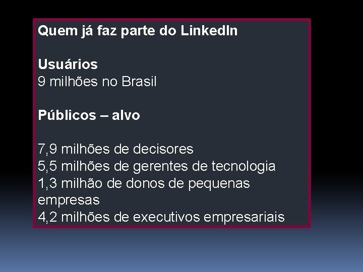 Quem já faz parte do Linked. In Usuários 9 milhões no Brasil Públicos –