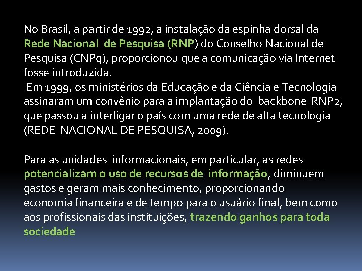 No Brasil, a partir de 1992, a instalação da espinha dorsal da Rede Nacional