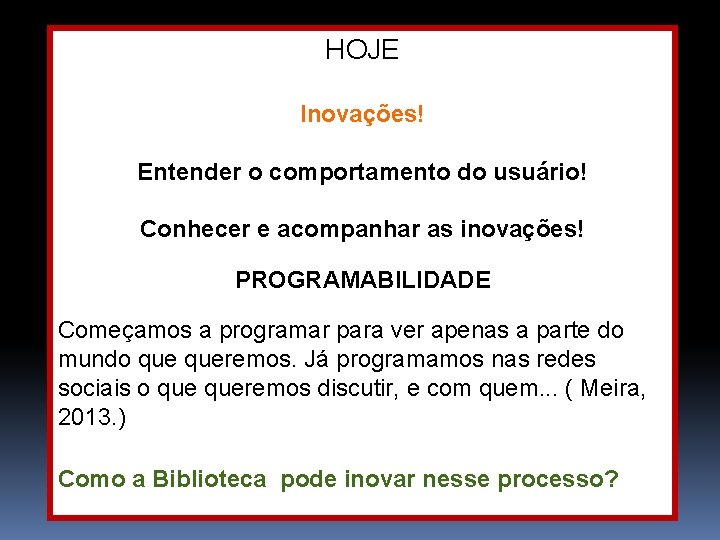 HOJE Inovações! Entender o comportamento do usuário! Conhecer e acompanhar as inovações! PROGRAMABILIDADE Começamos