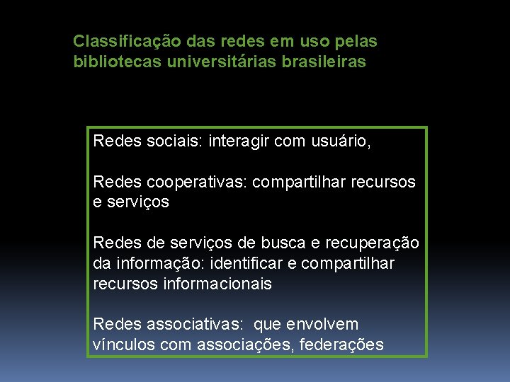 Classificação das redes em uso pelas bibliotecas universitárias brasileiras Redes sociais: interagir com usuário,