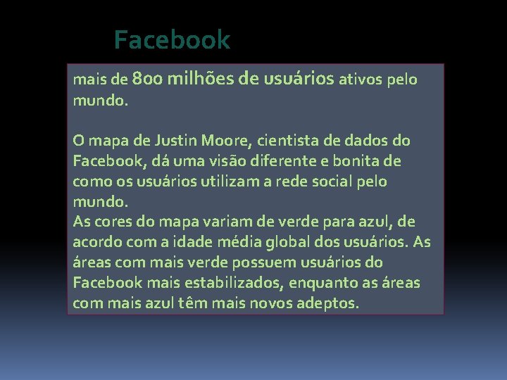 Facebook mais de 800 milhões de usuários ativos pelo mundo. O mapa de Justin