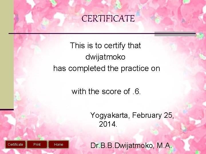 CERTIFICATE This is to certify that dwijatmoko has completed the practice on with the