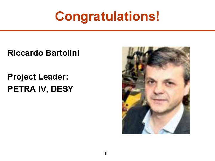 Congratulations! Riccardo Bartolini Project Leader: PETRA IV, DESY 10 