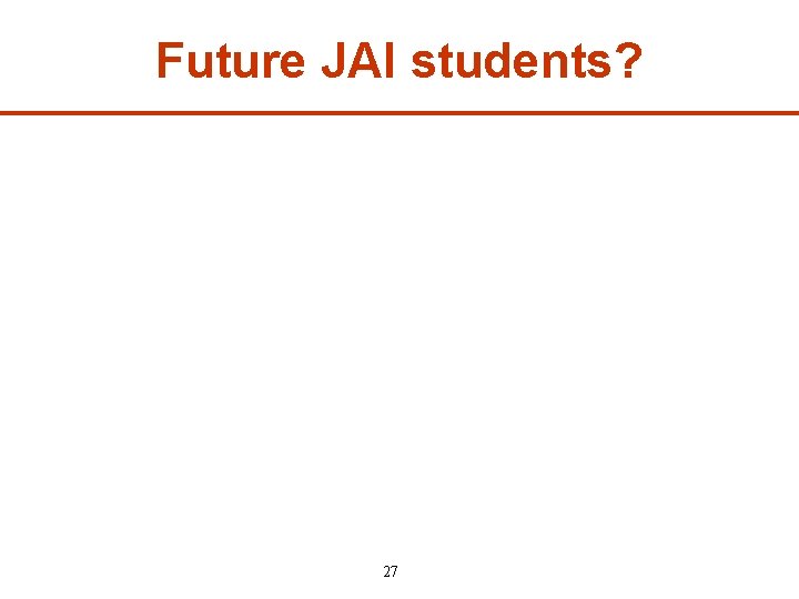 Future JAI students? 27 