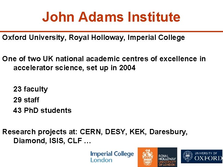 John Adams Institute Oxford University, Royal Holloway, Imperial College One of two UK national