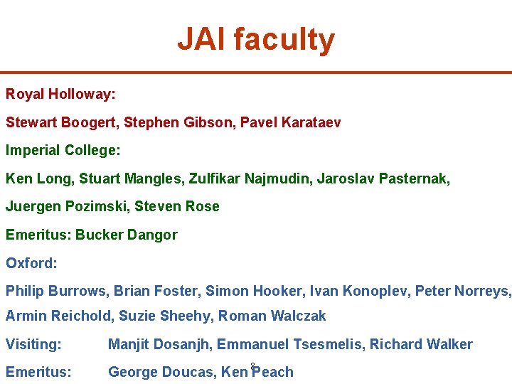 JAI faculty Royal Holloway: Stewart Boogert, Stephen Gibson, Pavel Karataev Imperial College: Ken Long,