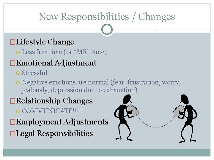 New Responsibilities / Changes �Lifestyle Change Less free time (or “ME” time) �Emotional Adjustment