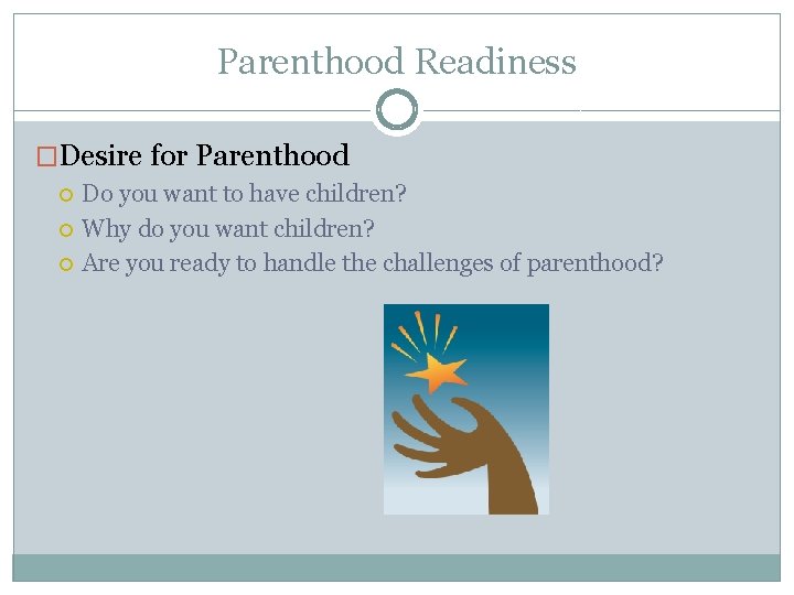 Parenthood Readiness �Desire for Parenthood Do you want to have children? Why do you