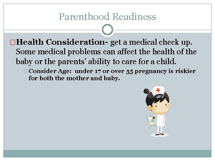 Parenthood Readiness �Health Consideration- get a medical check up. Some medical problems can affect