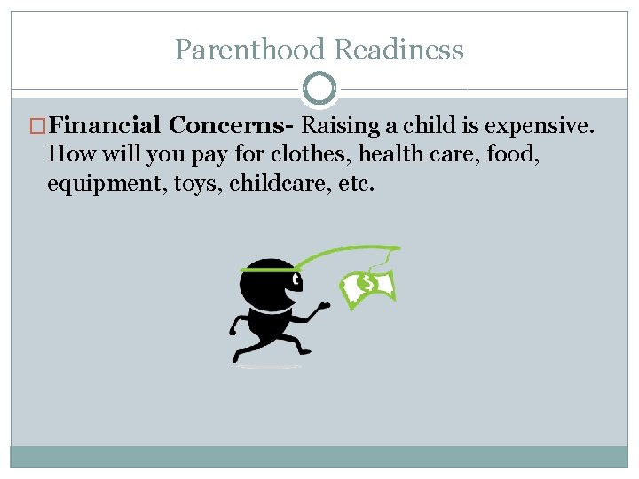 Parenthood Readiness �Financial Concerns- Raising a child is expensive. How will you pay for