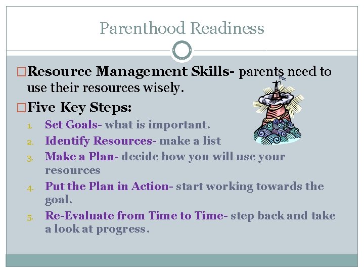 Parenthood Readiness �Resource Management Skills- parents need to use their resources wisely. �Five Key