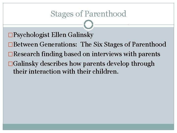 Stages of Parenthood �Psychologist Ellen Galinsky �Between Generations: The Six Stages of Parenthood �Research