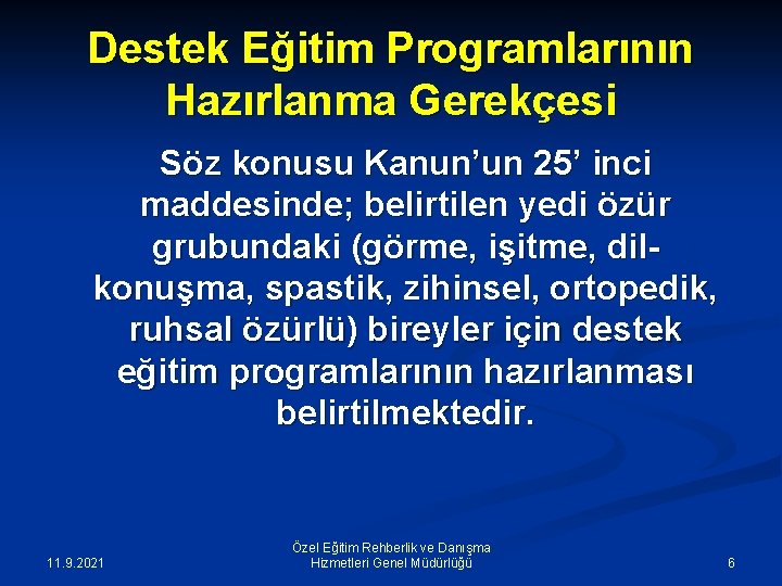 Destek Eğitim Programlarının Hazırlanma Gerekçesi Söz konusu Kanun’un 25’ inci maddesinde; belirtilen yedi özür