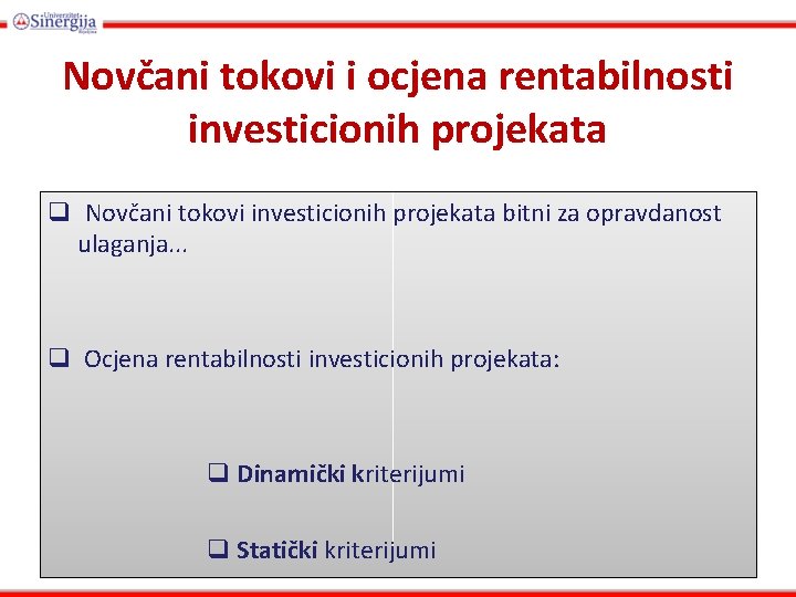 Novčani tokovi i ocjena rentabilnosti investicionih projekata q Novčani tokovi investicionih projekata bitni za