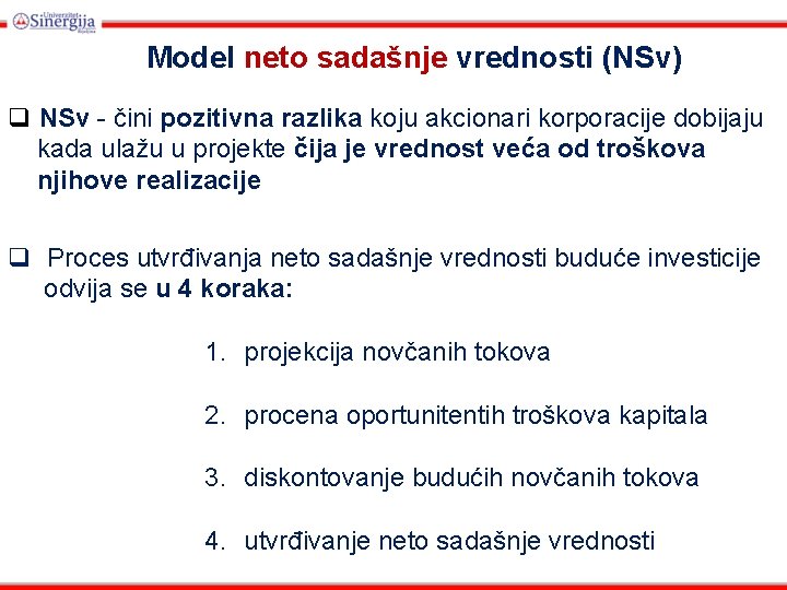 Model neto sadašnje vrednosti (NSv) q NSv - čini pozitivna razlika koju akcionari korporacije