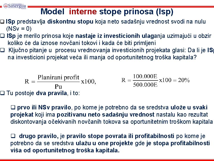 Model interne stope prinosa (Isp) q ISp predstavlja diskontnu stopu koja neto sadašnju vrednost