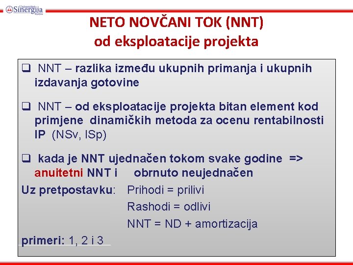 NETO NOVČANI TOK (NNT) od eksploatacije projekta q NNT – razlika između ukupnih primanja