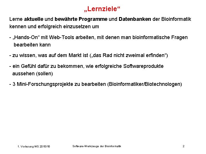 „Lernziele“ Lerne aktuelle und bewährte Programme und Datenbanken der Bioinformatik kennen und erfolgreich einzusetzen