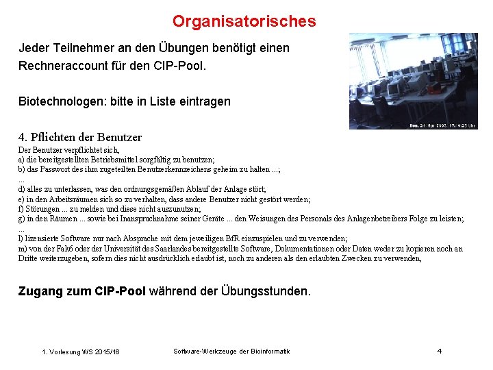 Organisatorisches Jeder Teilnehmer an den Übungen benötigt einen Rechneraccount für den CIP-Pool. Biotechnologen: bitte