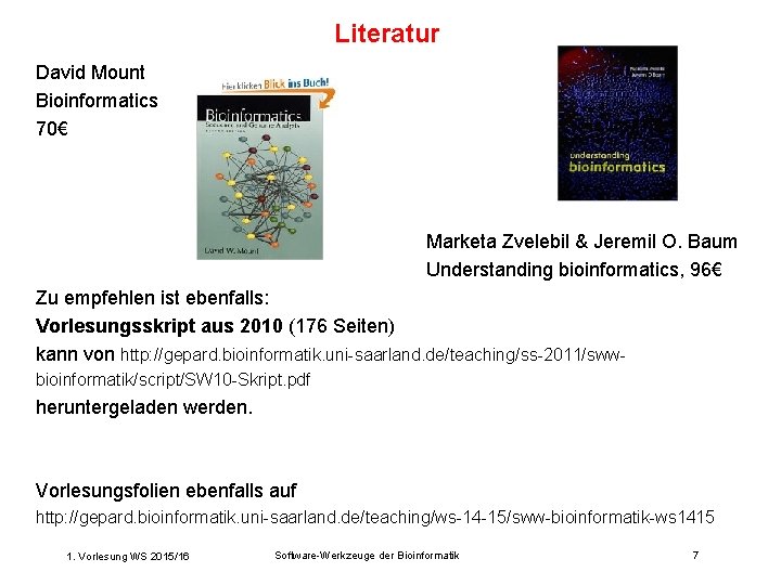 Literatur David Mount Bioinformatics 70€ Marketa Zvelebil & Jeremil O. Baum Understanding bioinformatics, 96€